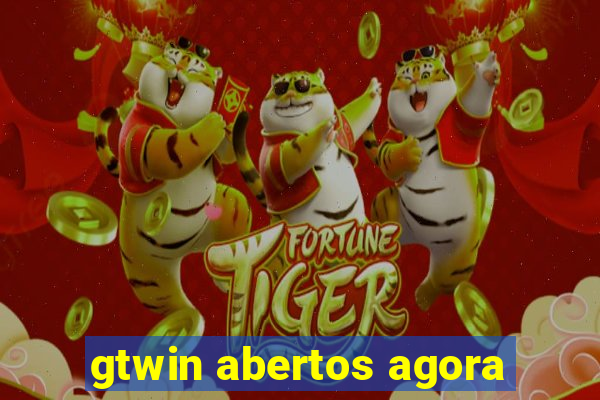 gtwin abertos agora